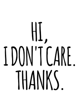 Hi, I don't care. Thanks.