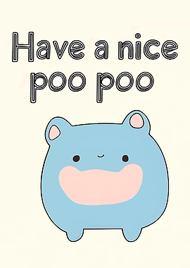 Have a nice poo poo