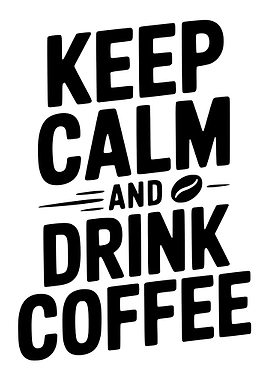 Keep Calm and Drink Coffee