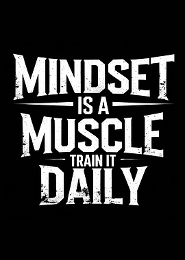Mindset is a Muscle - Train Daily