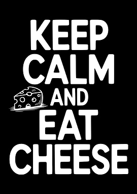 Keep Calm and Eat Cheese
