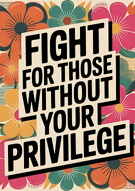 Fight for Those Without Your Privilege