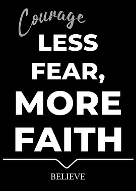 Courage, Less Fear, More Faith