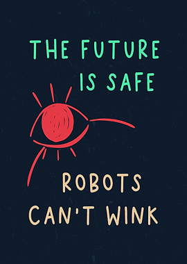 The Future is Safe Robots Can't Wink