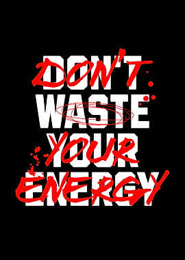 Don't Waste Your Energy Text Art