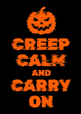 Creep Calm and Carry On