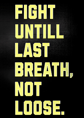 Fight Until Last Breath, Not Loose