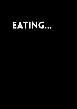 Eating...