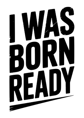 I Was Born Ready Text Art