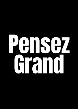 Pensez Grand - Think Big