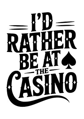 I'd Rather Be At The Casino