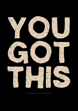 You Got This - Inspirational Text Art