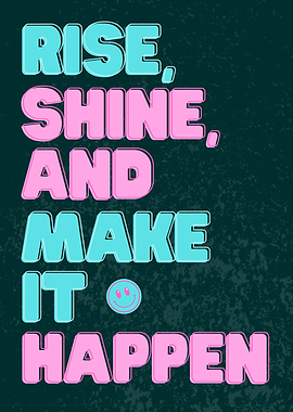 Rise, Shine, and Make It Happen
