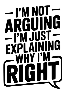 I'm Not Arguing Funny Quote