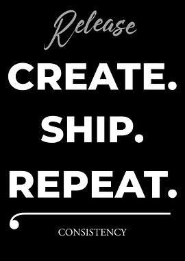 Create, Ship, Repeat - Consistency