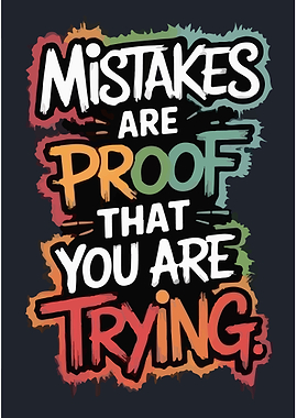 Mistakes are proof that you're trying
