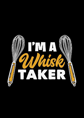I'm a Whisk Taker Graphic