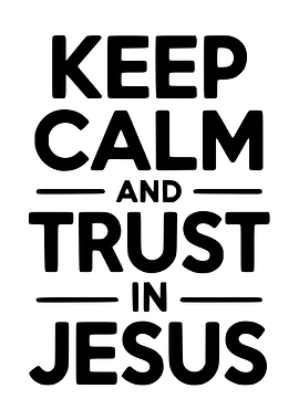 Keep Calm and Trust in Jesus