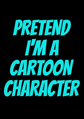 Pretend I'm a Cartoon Character Text
