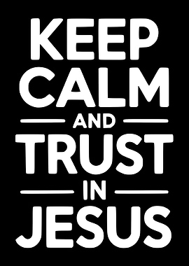 Keep Calm and Trust in Jesus