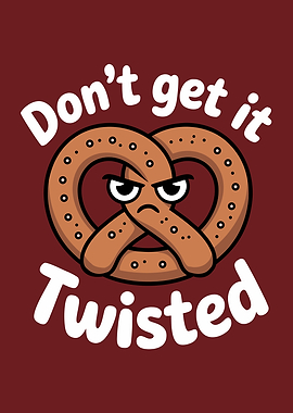 Don't Get It Twisted Funny Pretzel