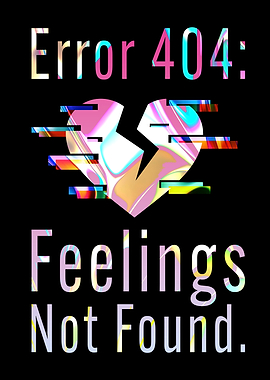 Error 404: Feelings Not Found