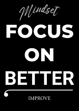 Focus on Better, Improve Mindset