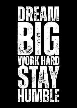 Dream Big, Work Hard, Stay Humble