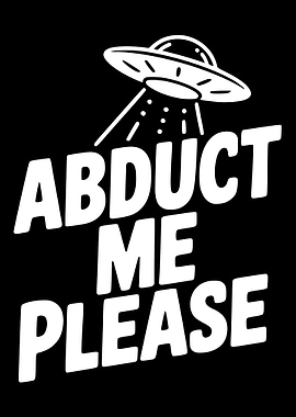 Abduct Me Please UFO Graphic