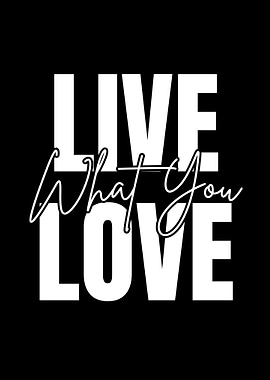 Live What You Love Typography Art