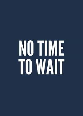 No Time To Wait Text Art