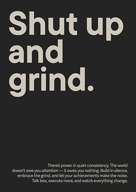 Shut up and grind motivational