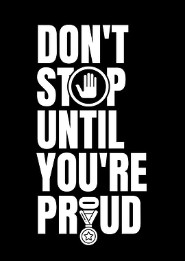 Don't Stop Until You're Proud
