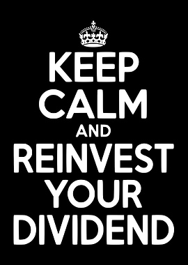Keep Calm and Reinvest Your Dividend