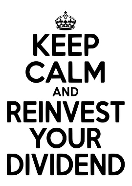 Keep Calm and Reinvest Dividend