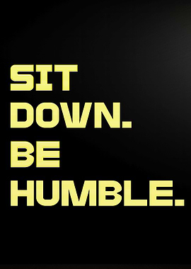 Sit Down. Be Humble. Text Art