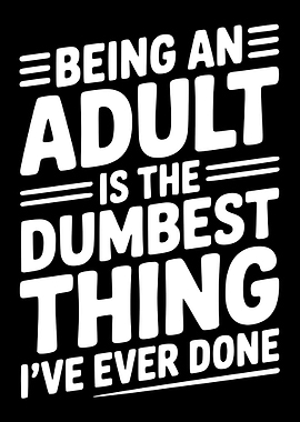 Being an Adult Dumbest Thing