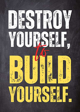 Destroy Youself to Build Youself
