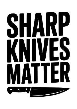 Sharp Knives Matter - Kitchen Art