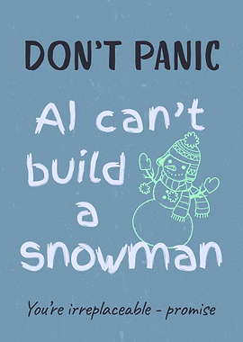 Funny AI Quote Poster Don’t Panic, AI Can’t Build a Snowman Motivational Wall Art