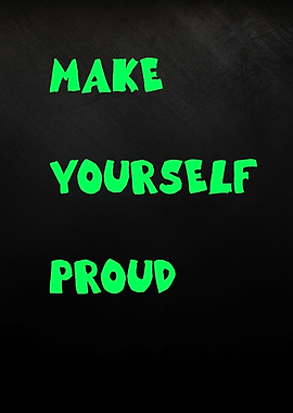 Make Yourself Proud - Inspirational Quote