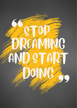 Stop Dreaming and Start Doing