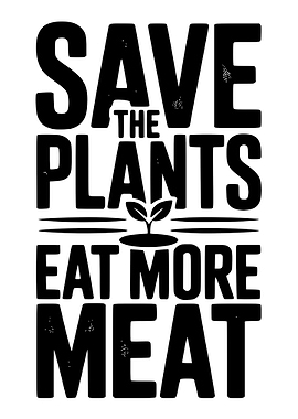 Save the Plants, Eat More Meat