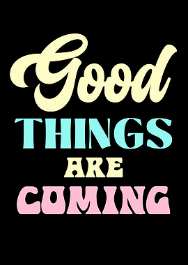 Good Things Are Coming Typography Art
