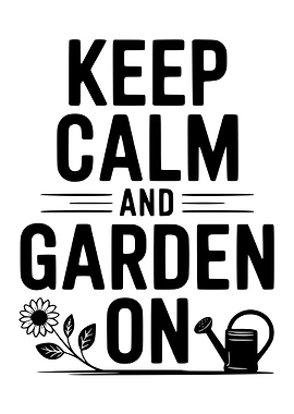 Keep Calm and Garden On