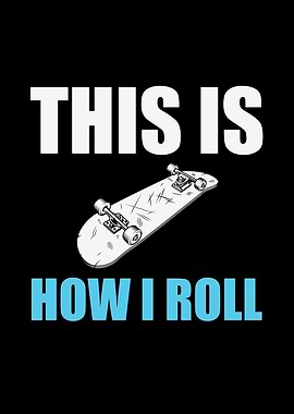 This is How I Roll Skateboard