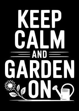 Keep Calm and Garden On