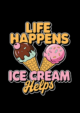 Life Happens Ice Cream Helps Graphic