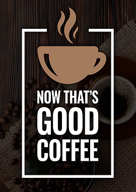 Now That's Good Coffee