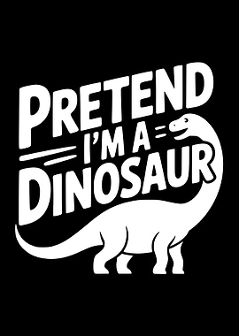 Pretend I'm a Dinosaur Graphic